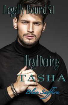 Tasha - Illegal Dealings - Book #5.1 of the Legally Bound Series