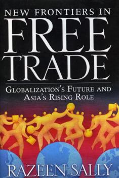 Hardcover New Frontiers in Free Trade: Globalization's Future and Asia's Rising Role Book