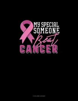 Paperback My Special Someone Beat Cancer: 3 Column Ledger Book