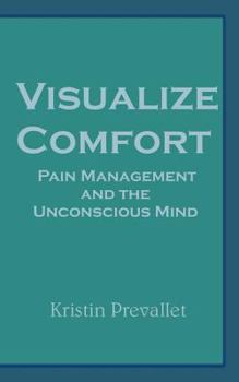 Paperback Visualize Comfort: Pain Management and the Unconscious Mind Book