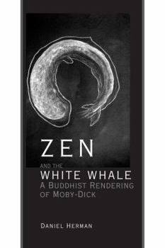 Hardcover Zen and the White Whale: A Buddhist Rendering of Moby-Dick Book