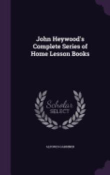 Hardcover John Heywood's Complete Series of Home Lesson Books Book