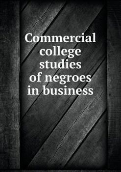 Paperback Commercial college studies of negroes in business Book