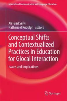 Conceptual Shifts and Contextualized Practices in Education for Glocal Interaction: Issues and Implications - Book  of the Intercultural Communication and Language Education