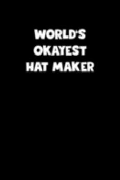 Paperback World's Okayest Hat Maker Notebook - Hat Maker Diary - Hat Maker Journal - Funny Gift for Hat Maker: Medium College-Ruled Journey Diary, 110 page, Lin Book