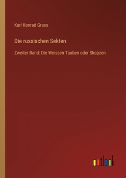 Paperback Die russischen Sekten: Zweiter Band: Die Weissen Tauben oder Skopzen [German] Book