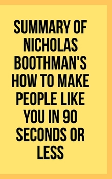 Paperback Summary of Nicholas Boothman's How to Make People Like You in 90 Seconds or Less Book