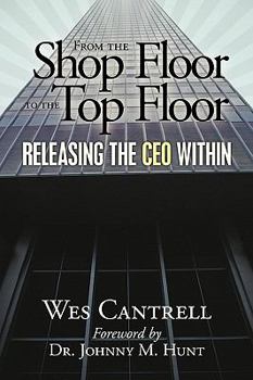 Paperback From the Shop Floor to the Top Floor: Releasing the CEO Within Book