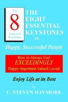 Paperback The Eight Essential Keystones of Happy, Successful People: How To Always Feel Exceedingly Happy-Important-Valued-Loved Book