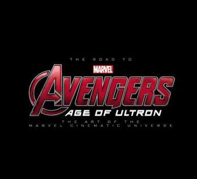 The Road to Marvel's Avengers: Age of Ultron – The Art of the Marvel Cinematic Universe - Book  of the Art of the Marvel Cinematic Universe