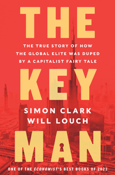 Hardcover The Key Man: The True Story of How the Global Elite Was Duped by a Capitalist Fairy Tale Book