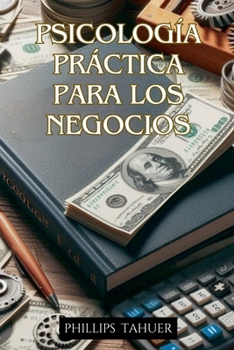 Psicología Práctica Para los Negocios (Spanish Edition)
