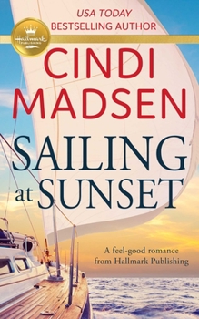 Mass Market Paperback Sailing at Sunset: A Feel-Good Romance from Hallmark Publishing Book