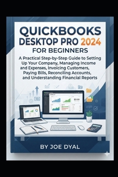 QUICKBOOKS DESKTOP PRO 2024 FOR BEGINNERS: A Guide to Setting Up Your Company, Managing Income and Expenses, Invoicing Customers, Paying Bills, ... Financial Report (Quick books Starter Pack)