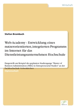 Paperback Web-Academy - Entwicklung eines nutzerorientierten, integrierten Programms im Internet für das Dienstleistungsunternehmen Hochschule: Dargestellt am B [German] Book