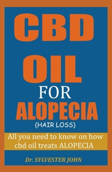 CBD OIL FOR ALOPECIA (HAIR LOSS): All you need to know on how cbd oil treats alopecia