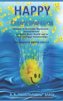 Paperback Happy Transformation: Methods to Overcome Depression, Stress & Anxiety for Better Brain Health, and to Cherish Happy Relationships Book