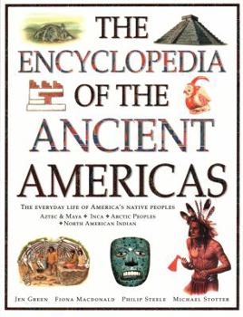 The Encyclopedia of the Ancient Americas: Step into the World of the Inuit, Native American, Aztec, Maya, and Inca Peoples - Book  of the Step Into...