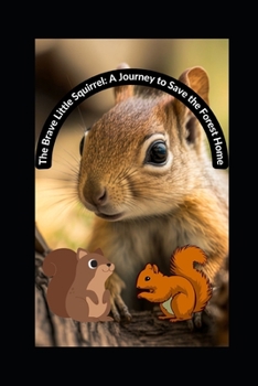 Paperback The Brave Little Squirrel: A Journey to Save the Forest Home Book