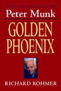 Hardcover The Golden Phoenix: A Biography of Peter Munk Book
