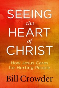 Paperback Seeing the Heart of Christ: How Jesus Cares for Hurting People Book