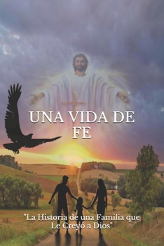 Paperback Una Vida de Fe: La Historia de una Familia que Le Creyó a Dios [Spanish] Book