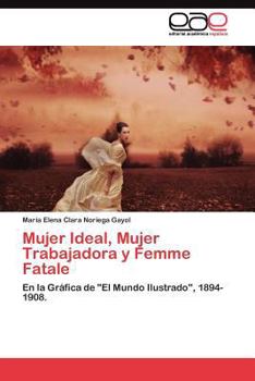 Paperback Mujer Ideal, Mujer Trabajadora y Femme Fatale [Spanish] Book