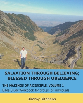 Paperback Salvation through Believing; Blessed through Obedience: The Makings of a Disciple - Bible Study Workbook for groups or individuals Book