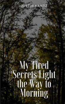 Paperback My Tired Secrets Light the Way to Morning Book