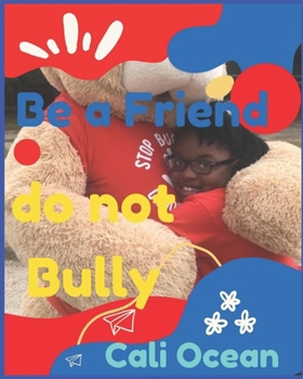 Be A Friend. Not A Bully: Helping kids overcome bullying in school and community
