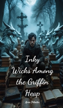 Hardcover Inky Wicks Among the Griffin Heap Book