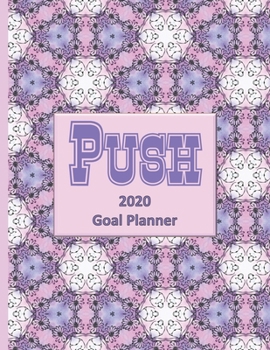 PUSH 2020 Goal Planner: Goal planner and organizer to track your monthly, quarterly, and yearly personal, financial, fitness, spiritual, travel, and life goals! Beautiful purple on pink glossy cover