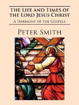 Paperback The Life and Times of the Lord Jesus Christ: A Harmony of the Gospels Book