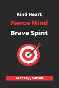 Paperback Kind Heart Fierce Mind Brave Spirit: Archery Journal to to recording Archery practice and Achivement 120 pages 6"x9" Matte cover finish Book