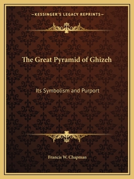 The Great Pyramid of Ghizeh: Its Symbolism and Purport