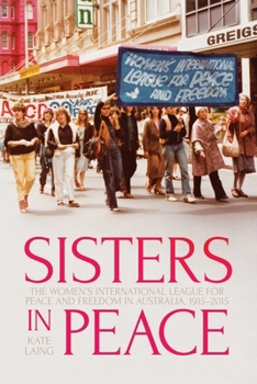 Paperback Sisters in Peace: The Women's International League for Peace and Freedom in Australia, 1915-2015 Book