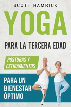 Paperback Yoga para la Tercera Edad: Posturas y estiramientos para un bienestar óptimo [Spanish] Book