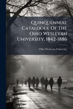 Quinquennial Catalogue Of The Ohio Wesleyan University, 1842-1886