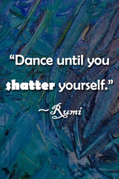 Paperback "Dance Until You Shatter Yourself" Rumi Notebook: Lined Journal, 120 Pages, 6 x 9 inches, Fun Gift, Soft Cover, Black Matte Finish ("Dance Until You S Book