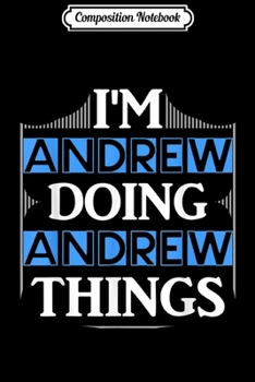 Paperback Composition Notebook: I'm Andrew Doing Andrew Things Funny Forename Gift Journal/Notebook Blank Lined Ruled 6x9 100 Pages Book