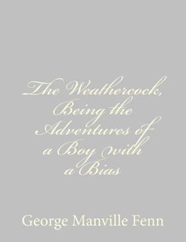 Paperback The Weathercock, Being the Adventures of a Boy with a Bias Book