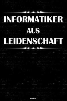 Informatiker aus Leidenschaft Notizbuch: Informatiker Journal DIN A5 liniert 120 Seiten Geschenk (German Edition)