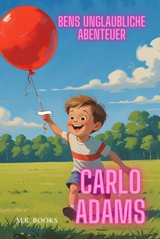 Ben´s Unglaubliche Abenteuer (German Edition)