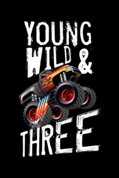 young wild & three: Kids 3rd Birthday Boy Monster Truck Rule JAM 3 Years Old Journal/Notebook Blank Lined Ruled 6x9 100 Pages