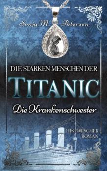 Die starken Menschen der TITANIC: Die Krankenschwester (German Edition)
