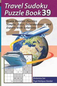 Paperback Travel Sudoku Puzzle Book 39: 200 Brain Booster Puzzles - Simple, Easy, Intermediate, and Expert with Solutions [Large Print] Book