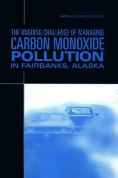 Paperback The Ongoing Challenge of Managing Carbon Monoxide Pollution in Fairbanks, Alaska: Interim Report Book