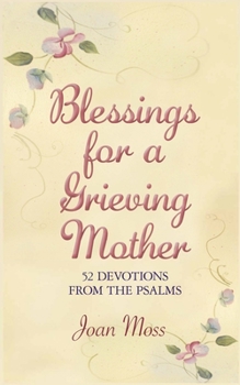 Paperback Blessings for a Grieving Mother: 52 Devotions from the Psalms Book