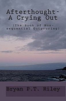 Paperback Afterthought- A Crying Out: (The Book Of Non-Sequential Outpouring) Book