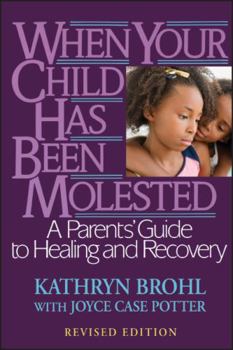 Paperback When Your Child Has Been Molested: A Parents' Guide to Healing and Recovery Book